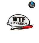 WTF Richard?! Pin